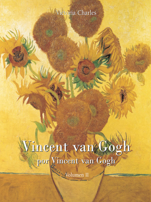 Title details for Vincent van Gogh por Vincent van Gogh--Vol 2 by Victoria Charles - Available